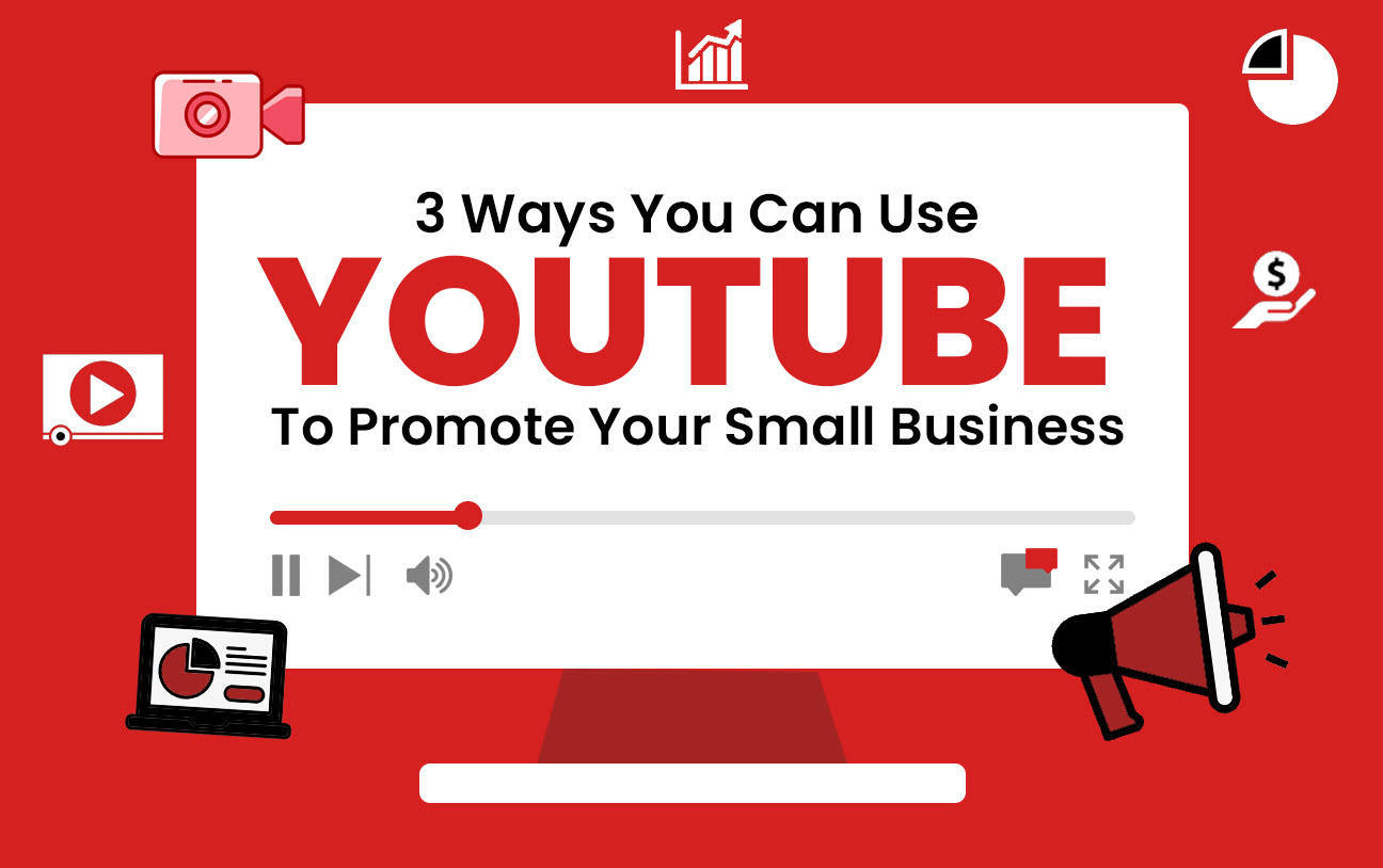 3 Ways You Can Use YouTube to Promote Your Small Business